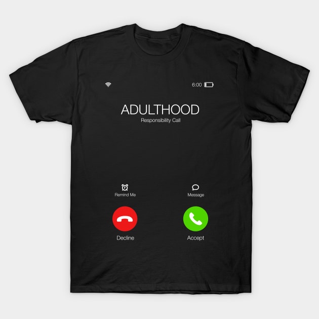 Adulthood is calling - Important call - Funny Sarcastic Quote T-Shirt by BlancaVidal